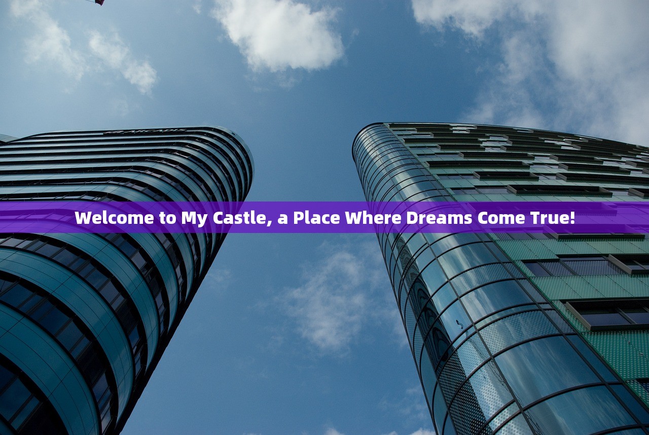 Welcome to My Castle, a Place Where Dreams Come True!